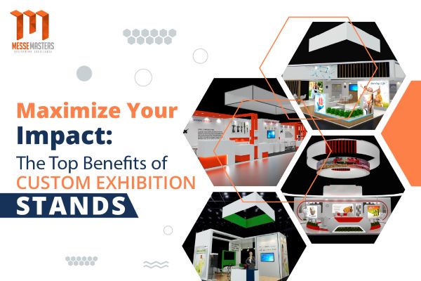 Maximize Your Impact: The Top Benefits of Custom Exhibition Stands