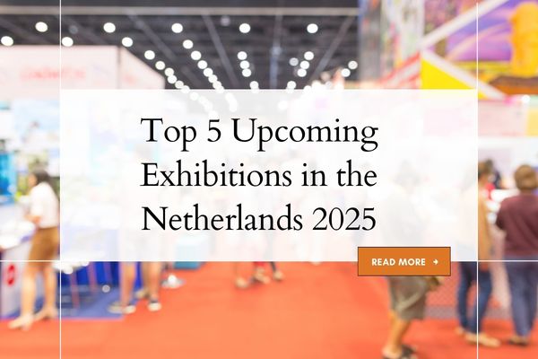 Top 5 Upcoming Exhibitions in the Netherlands 2025